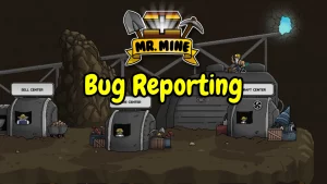 How Can You Report Bugs in Mr. Mine Idle?