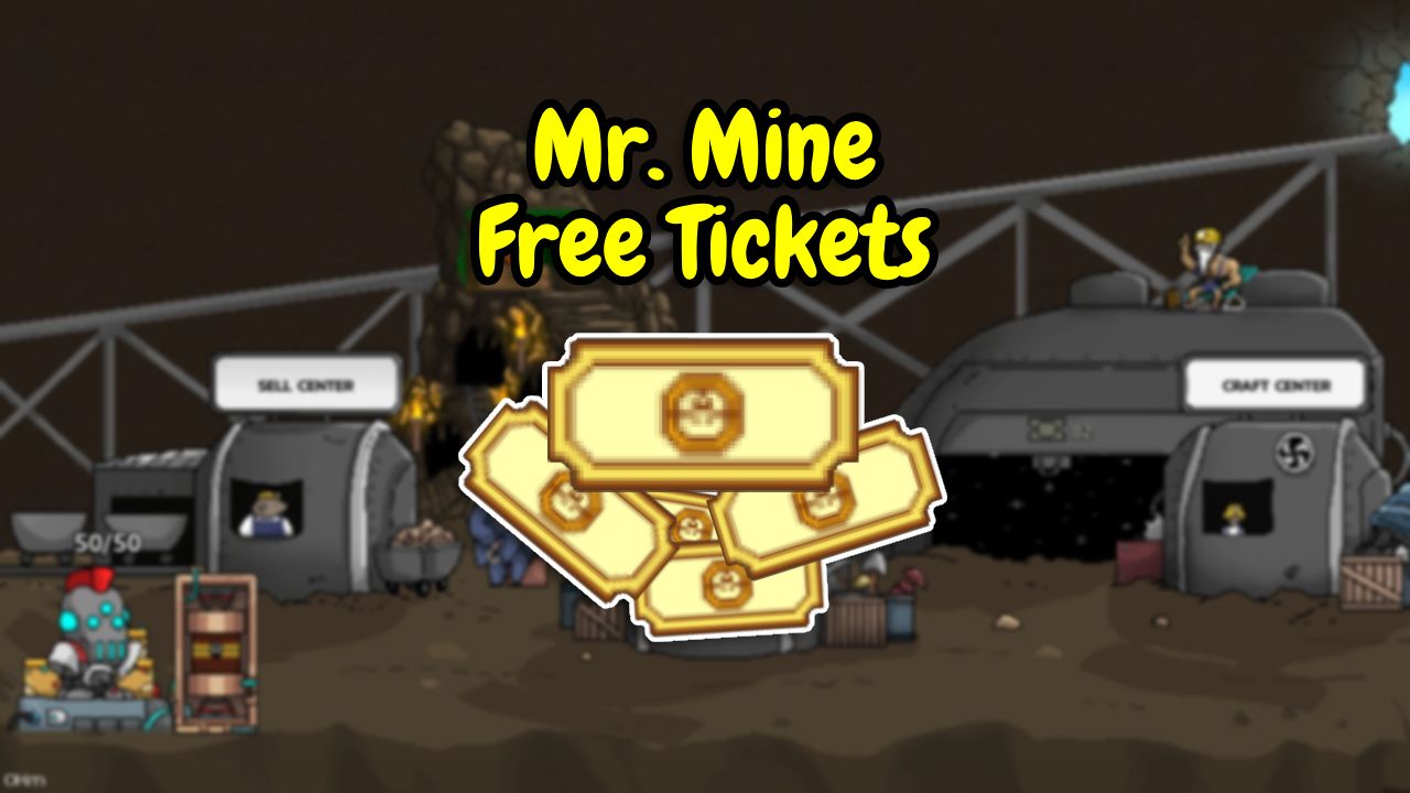 How to Get Free Mr. Mine Idle Tickets