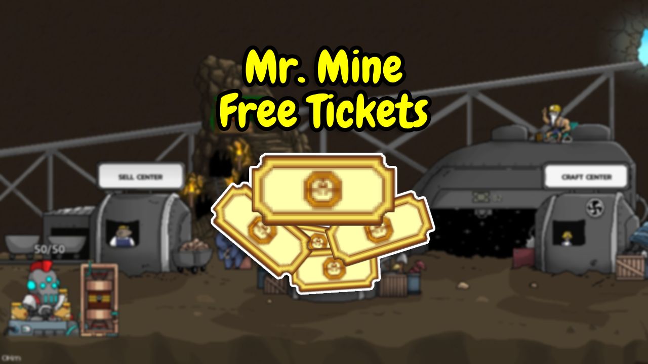 How to Get Free Mr. Mine Idle Tickets MrMine Blog