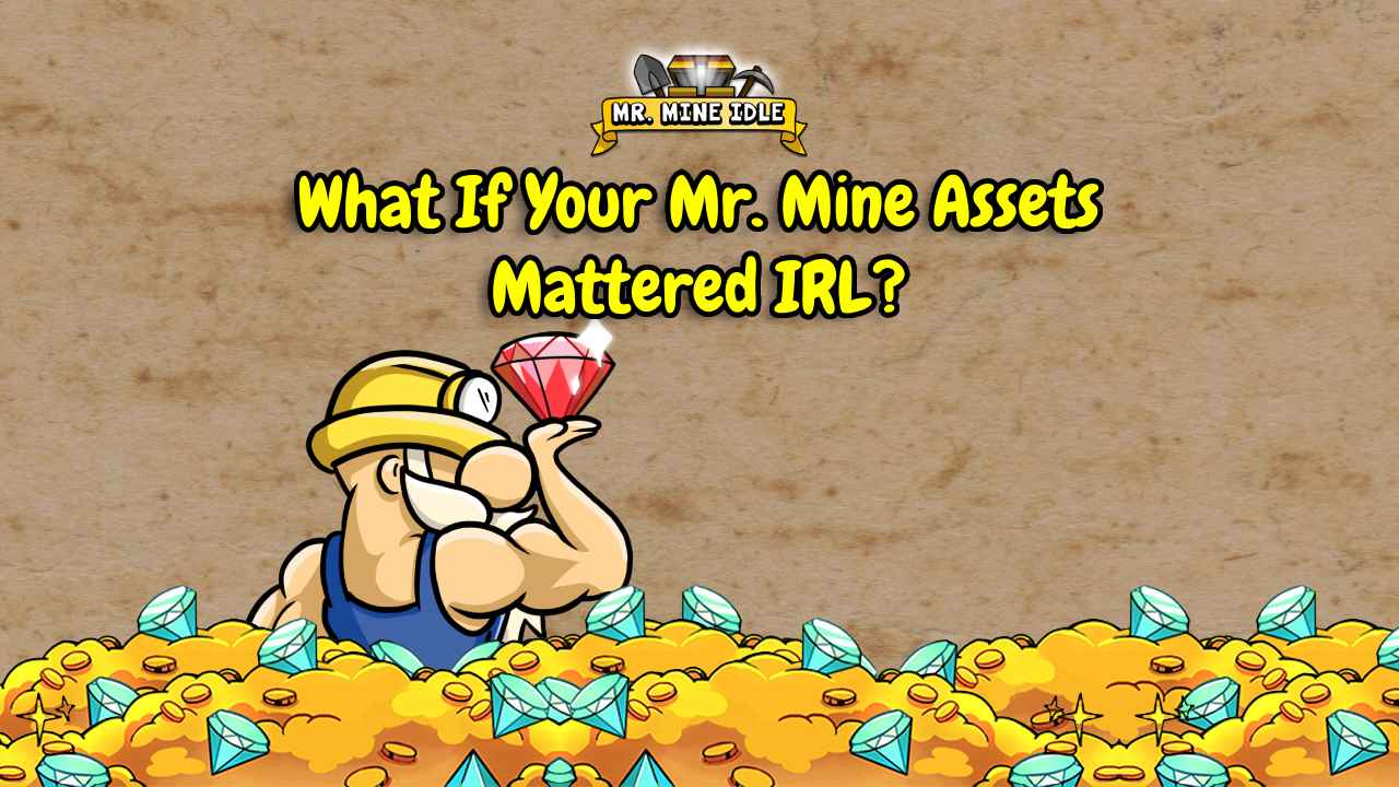 Mine Game Riches What If Your Mr. Mine Assets Mattered IRL