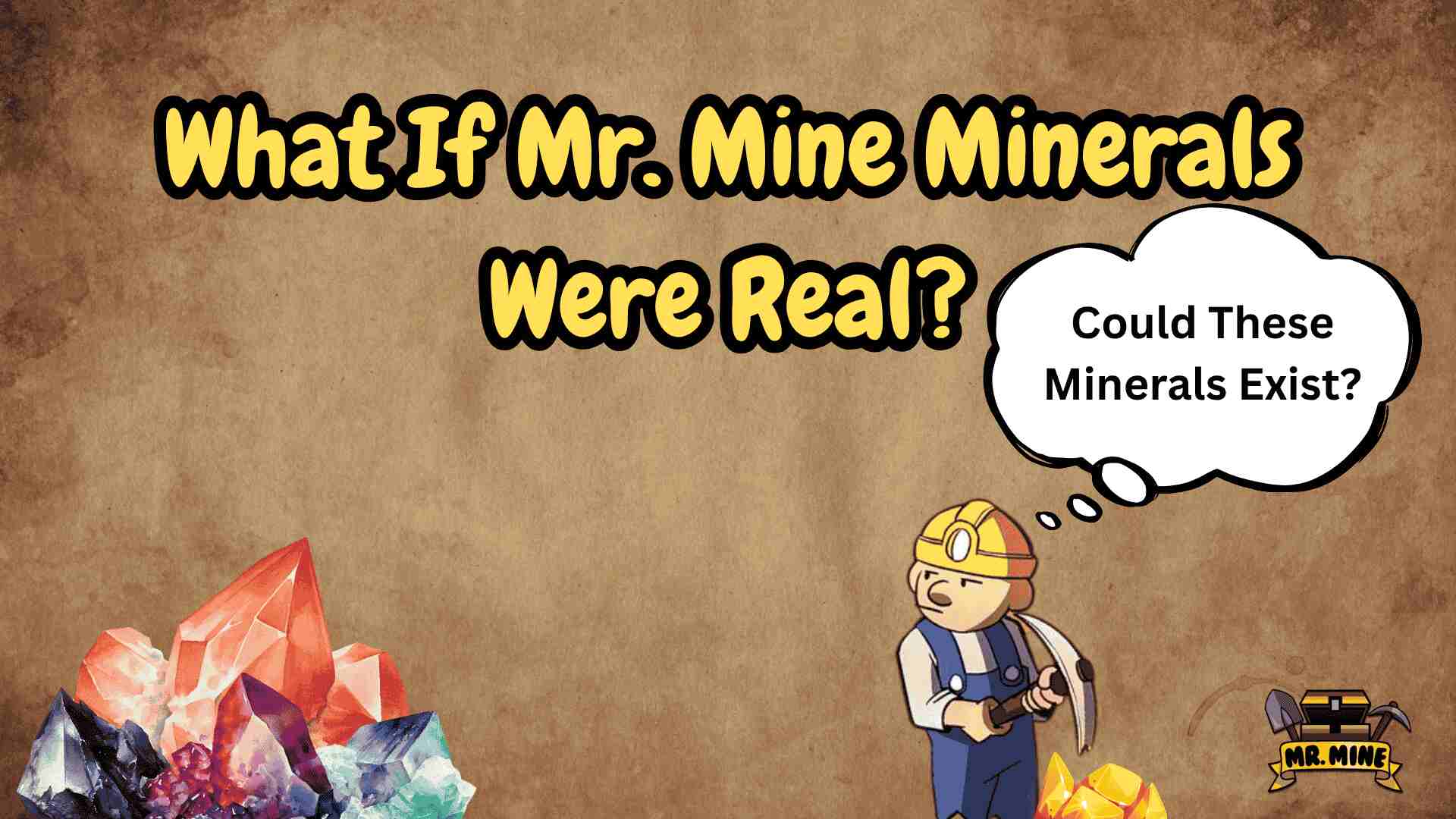 Cartoon-style image with a miner character from Mr. Mine holding a pickaxe, standing next to colorful crystals. Text above reads "What If Mr. Mine Minerals Were Real?" with a thought bubble saying "Could These Minerals Exist?" on a brown textured background. The Mr. Mine logo appears in the bottom right.