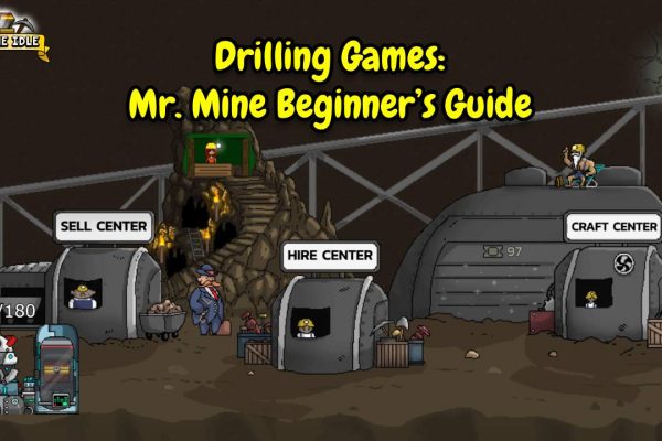Drilling Games: Mr. Mine Beginner’s Guide Drilling Games Mr. Mine Beginner’s Guide