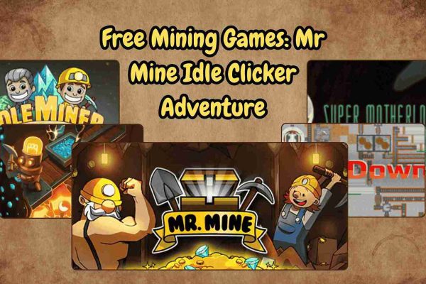 Free Mining Games: Mr Mine Idle Clicker Adventure Collage of free mining games featuring Idle Miner Tycoon, Deep Town, Super Motherload, Drill Down, and Mr Mine logo with miners holding tools, representing the blog Free Mining Games: Mr Mine Idle Clicker Adventure.